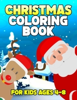 Christmas Coloring Book for Kids Ages 4-8: Let Your Kid Decorate A Fantastic Holiday Just By Crayons Gift from Mom Dad for Kids 1698393822 Book Cover