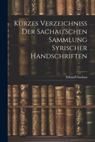 Kurzes Verzeichniss Der Sachau'Schen Sammlung Syrischer Handschriften 1022760882 Book Cover