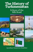 The History of Turkmenistan: Echoes of the Silk Road B0CKWGHDG8 Book Cover