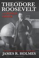 Theodore Roosevelt and World Order: Police Power in International Relations 1574888846 Book Cover