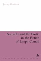 Sexuality and the Erotic in the Fiction of Joseph Conrad 0826495273 Book Cover