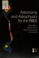 Astronomy and Astrophysics for the 1980's, Volume 1: Report of the Astronomy Survey Committee (Astronomy & Astrophysics for the Nineteen Eighties) 0309032490 Book Cover