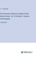 The University of Missouri Studies; Social Science Series. Vol. III, Number I. Assyrian Historiography: in large print 3387054319 Book Cover