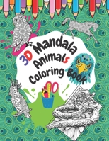 3D Mandala Animals Coloring Book: The Most Beautiful Edition! Stress Relieving Designs Animals, Mandalas, Flowers, Paisley Patterns B08SYX3WFW Book Cover