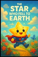 The Star Who Fell to Earth. B0GGY4M4XW Book Cover