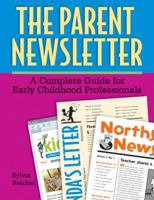 The Parent Newsletter: A Complete Guide for Early Childhood Professionals 1929610807 Book Cover