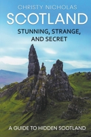Scotland: Stunning, Strange, and Secret B0B3C66CPQ Book Cover