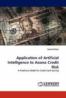 Application of Artificial Intelligence to Assess Credit Risk: A Predictive Model For Credit Card Scoring 383839450X Book Cover