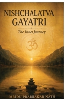 Nishchalatva Gayatri: The Inner Journey B0GXBLZ4MN Book Cover