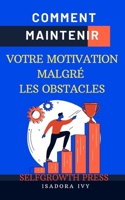 Comment Maintenir Votre Motivation Malgré les Obstacles (French Edition) B0DY7SXZ9K Book Cover