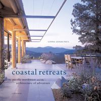 Coastal Retreats: The Pacific Northwest and the Architecture of Adventure 0789308010 Book Cover
