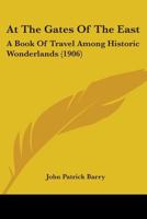 At the Gates of the East: a Book of Travel Among Historic Wonderlands 1013962729 Book Cover