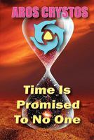 Time Is Promised To No One: Every Moment Is A Lifetime 0982660502 Book Cover