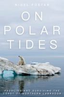 On Polar Tides: Paddling and Surviving the Coast of Northern Labrador 1493025686 Book Cover