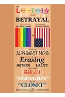 The LGBTQIA+ Community and Betrayal: Heterophobia vs. Homophobia And How the Alphabet Mob Is Erasing Heterosexuality and Trying to Bully Us "Straights B0CT6MGNT7 Book Cover