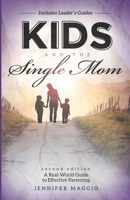 Kids and the Single Mom: A Real-World Guide to Effective Parenting 1542869307 Book Cover