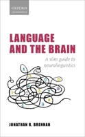 Language and the Brain: A Slim Guide to Neurolinguistics 0198814763 Book Cover