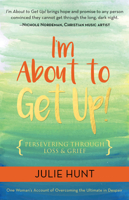 I'm about to Get Up!: Persevering Through Loss and Grief 1942557752 Book Cover