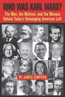 Who Was Karl Marx?: The Men, the Motives and the Menace Behind Today's Rampaging American Left B096TN7FQG Book Cover