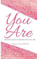 You Are: Trusting God To Define Who You Are 0692118209 Book Cover