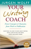 Your Writing Coach: From Concept to Character, from Pitch to Publication - Everything You Need to Know About Writing Novels, Non-fiction, New Media, Scripts and Short Stories 1857883675 Book Cover