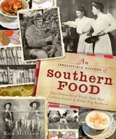An Irresistible History of Southern Food: Four Centuries of Black-Eyed Peas, Collard Greens and Whole Hog Barbecue 1609498089 Book Cover