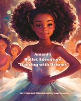 Amani's Ballet Adventure "Dancing with Dreams": Ballet Adventure B0CDJTLXCC Book Cover