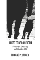 I Used to Be Somebody: Poetry for Those Up and Over the Hill 1931046107 Book Cover
