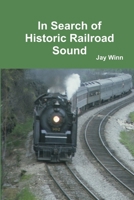 In Search of Historic Railroad Sound 1365758575 Book Cover