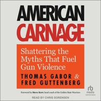 American Carnage: Shattering the Myths That Fuel Gun Violence B0CQLDS82Y Book Cover