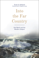 Into the Far Country: Karl Barth and the Modern Subject 1506401376 Book Cover