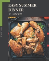 111 Easy Summer Dinner Recipes: An Easy Summer Dinner Cookbook You Will Need B08GG2DHRM Book Cover