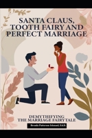Santa Claus, Tooth Fairy and Perfect Marriage: Demystifying the Marriage Fairytale: A Handbook for Couples B0FD88W3BF Book Cover