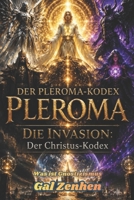 Was ist Gnostizismus?: Der Pleroma-Kodex – Die Invasion: Der Christus-Kodex (German Edition) B0H7X4K6DQ Book Cover
