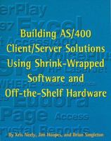 Building As/400 Client/Server Solutions Using Shrink-Wrapped Software & Off-The-Shelf Hardware 1883884446 Book Cover