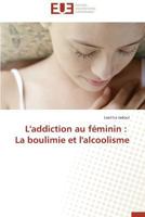 L'Addiction Au Féminin: La Boulimie Et l'Alcoolisme 3841734650 Book Cover