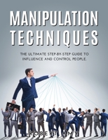 Manipulation Techniques: The Ultimate Step-by-Step Guide to Influence and Control people. null Book Cover