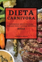 Dieta Carnivora 2022: Saborosas Recetas Para Perder Peso Y Ganar Energia 1804501050 Book Cover