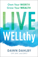 Live WELLthy: Own Your Worth, Grow Your Wealth B0BDXYN7Z9 Book Cover