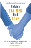 Helping Gay Men Find Love: Tips for Guys on Dating and Beginning a Healthy Relationship 154656019X Book Cover