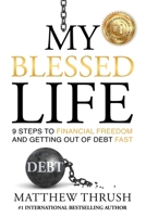 My Blessed Life: 9 Steps to Financial Freedom and Abundance 1980305064 Book Cover