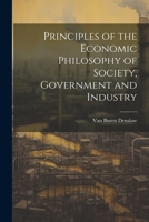 Principles of the Economic Philosophy of Society, Government and Industry 1021395404 Book Cover