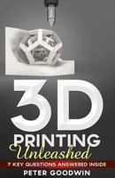 3D Printing Unleashed: 7 Key Questions Answered Inside 0993495818 Book Cover