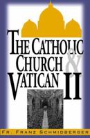 The Catholic Church and Vatican II: Conference of Rev. Fr. Franz Schmidberger 0935952322 Book Cover