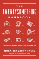 The Twentysomething Handbook: Everything You Actually Need to Know About Real Life 1400222540 Book Cover