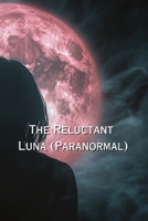 The Reluctant Luna (Paranormal) B0DR7KTHDZ Book Cover