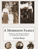 A Morrison Family: History and Descendants of Nathanial Morrison 1518871240 Book Cover