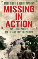 Missing in Action: The 50 Year Search for Ireland's Missing Soldier 1856356949 Book Cover