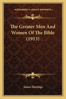 The Greater Men and Women of the Bible (Classic Reprint) 1176640518 Book Cover