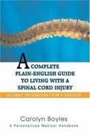 A Complete Plain-English Guide to Living with a Spinal Cord Injury: Valuable Information From a Survivor 0595458645 Book Cover